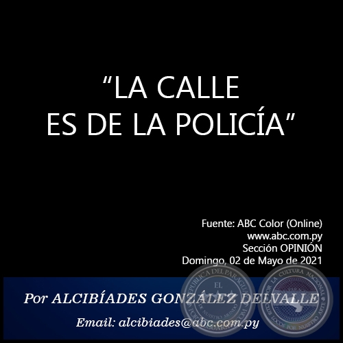 LA CALLE ES DE LA POLICA - Por ALCIBADES GONZLEZ DELVALLE - Domingo, 02 de Mayo de 2021